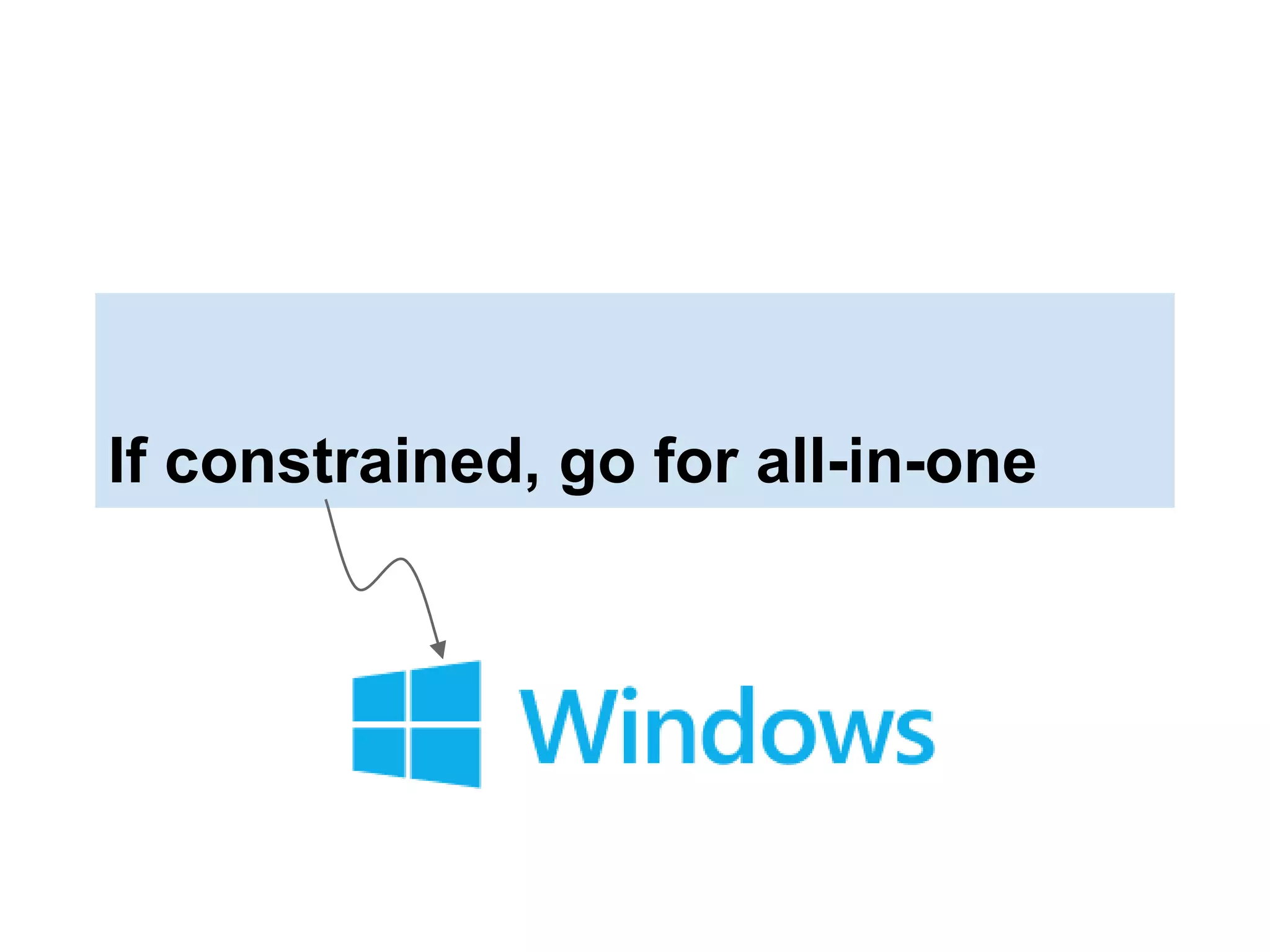 If constrained, go for all-in-one
 