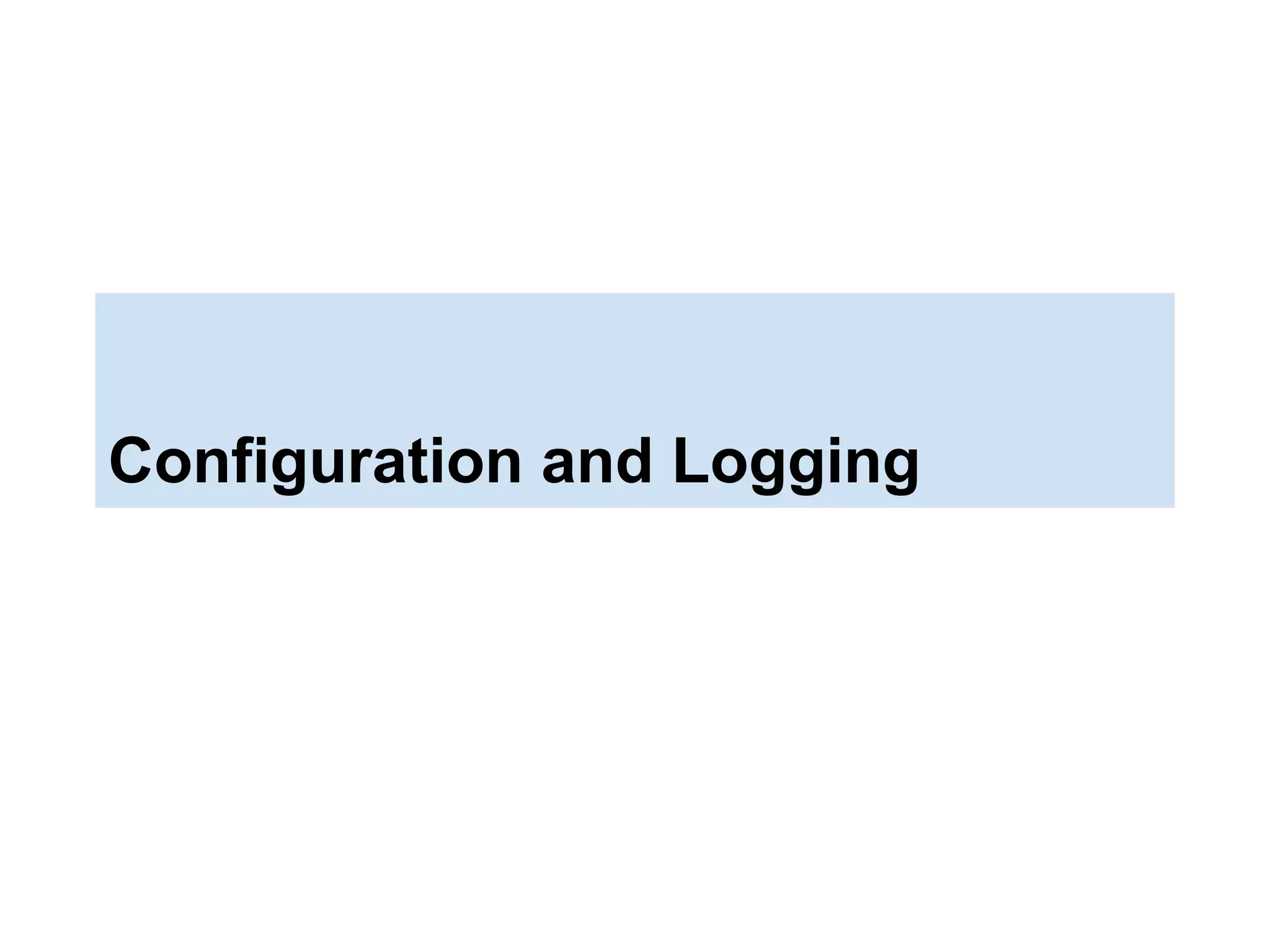 Configuration and Logging
 