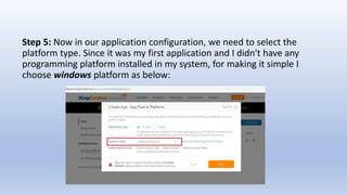 Step 5: Now in our application configuration, we need to select the
platform type. Since it was my first application and I didn't have any
programming platform installed in my system, for making it simple I
choose windows platform as below:
 