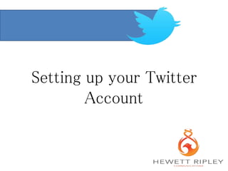 Setting up your Twitter
Account
 