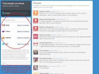 Now Twitter wants you to search
for people you know, or go through
your email contacts. I recommend
just “Find People by name”
 