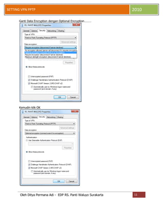SETTING VPN PPTP

2010

Ganti Data Encryption dengan Optional Encryption………

Kemudin klik OK

Oleh Ditya Permana Adi - EDP RS. Panti Waluyo Surakarta

11

 
