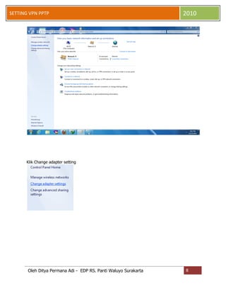 SETTING VPN PPTP

2010

Klik Change adapter setting

Oleh Ditya Permana Adi - EDP RS. Panti Waluyo Surakarta

8

 