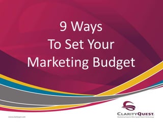 9 Ways 
To Set Your 
Marketing Budget 
 