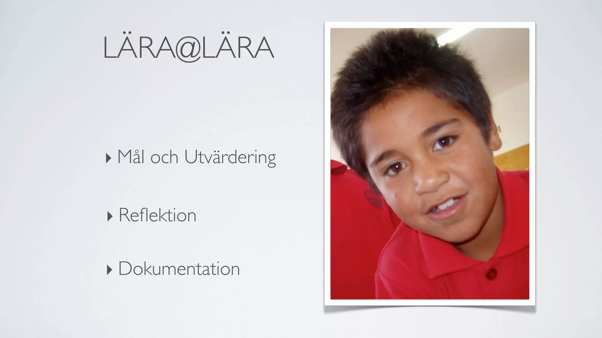 LÄRA@LÄRA


‣ Mål och Utvärdering

‣ Reﬂektion

‣ Dokumentation
 