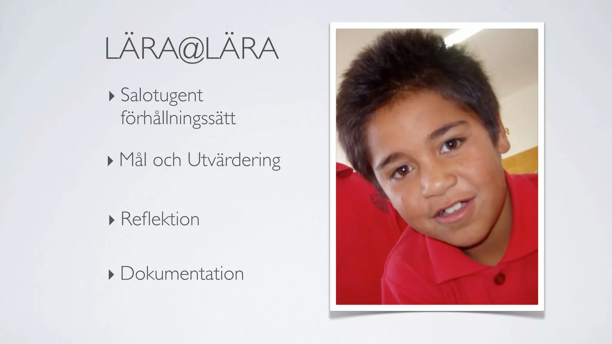 LÄRA@LÄRA
‣ Salotugent
  förhållningssätt

‣ Mål och Utvärdering

‣ Reﬂektion

‣ Dokumentation
 