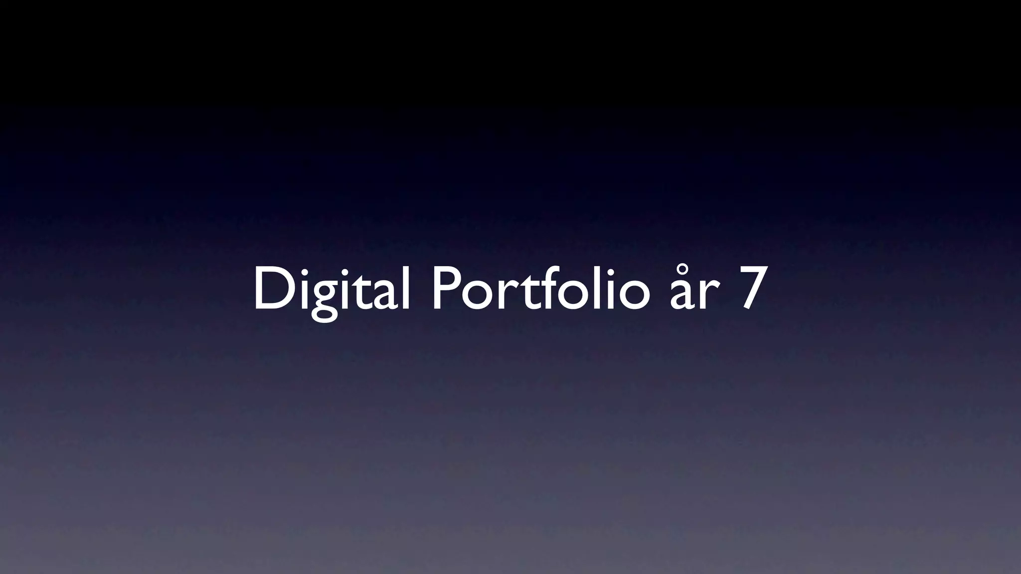 Digital Portfolio år 7
 