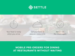 MOBILE PRE-ORDERS FOR DINING  
AT RESTAURANTS WITHOUT WAITING
Your food is ready
when you arrive
Never ask
the check again
Get your table at
popular restaurants
 