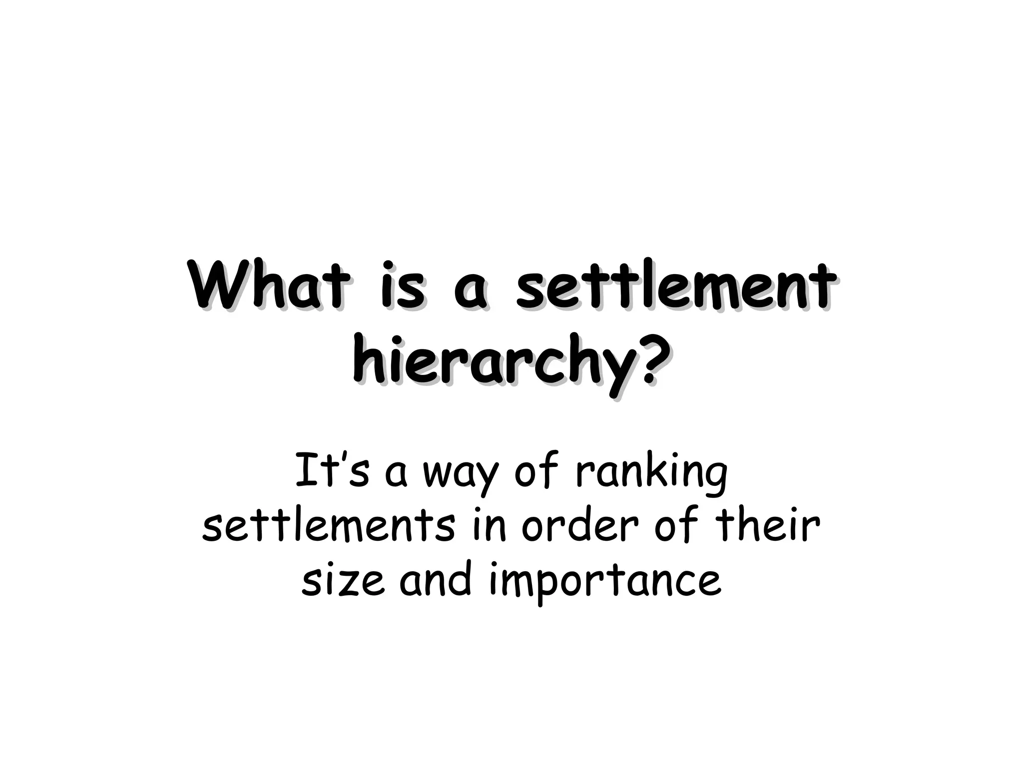 What is a settlement hierarchy? It’s a way of ranking settlements in order of their size and importance 