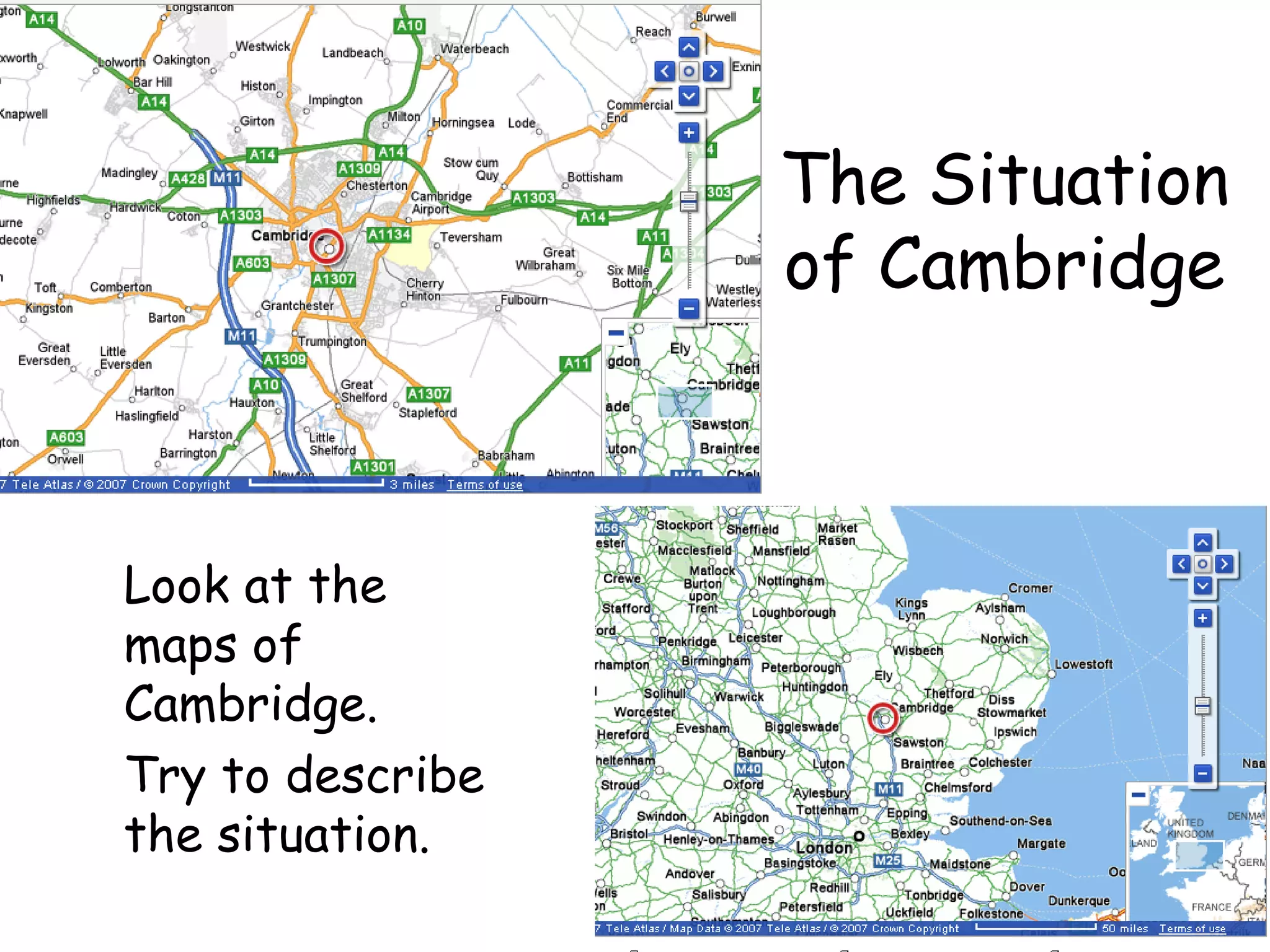The Situation of Cambridge Look at the maps of Cambridge. Try to describe the situation. 