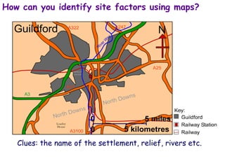 How can you identify site factors using maps? Clues: the name of the settlement, relief, rivers etc. 