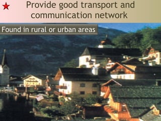 Provide good transport and communication network  
