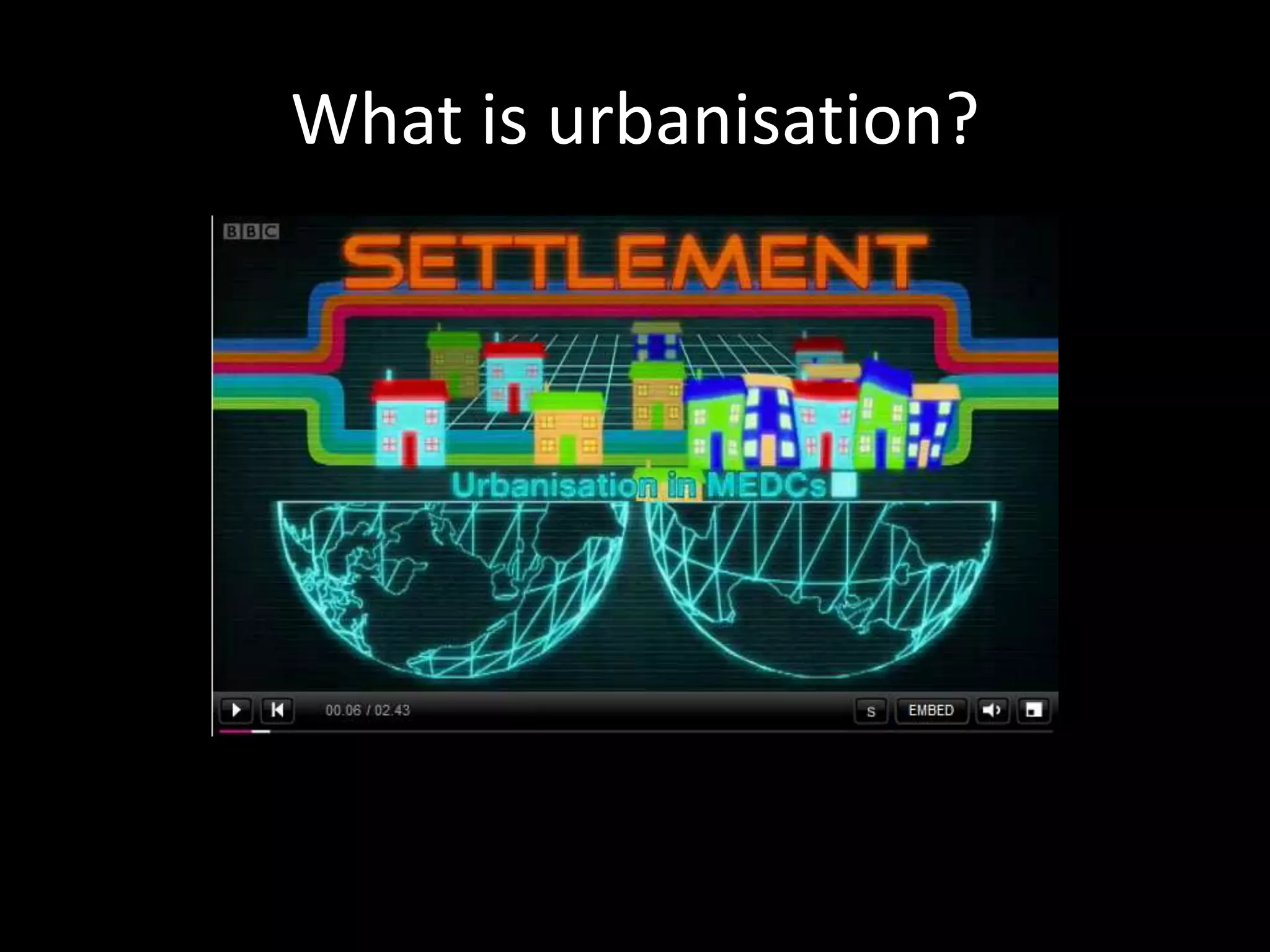 What is urbanisation?
 