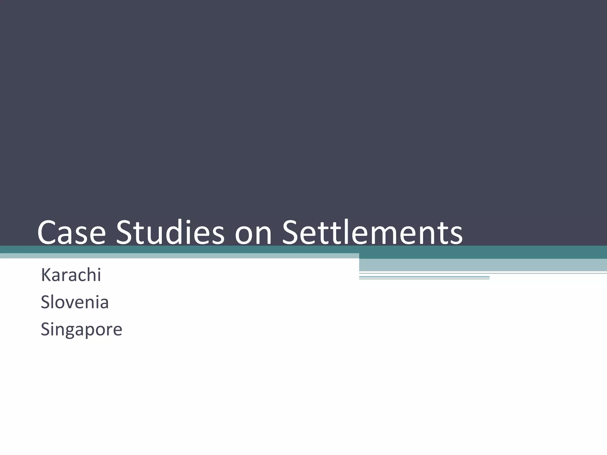 Case Studies on Settlements Karachi Slovenia Singapore 