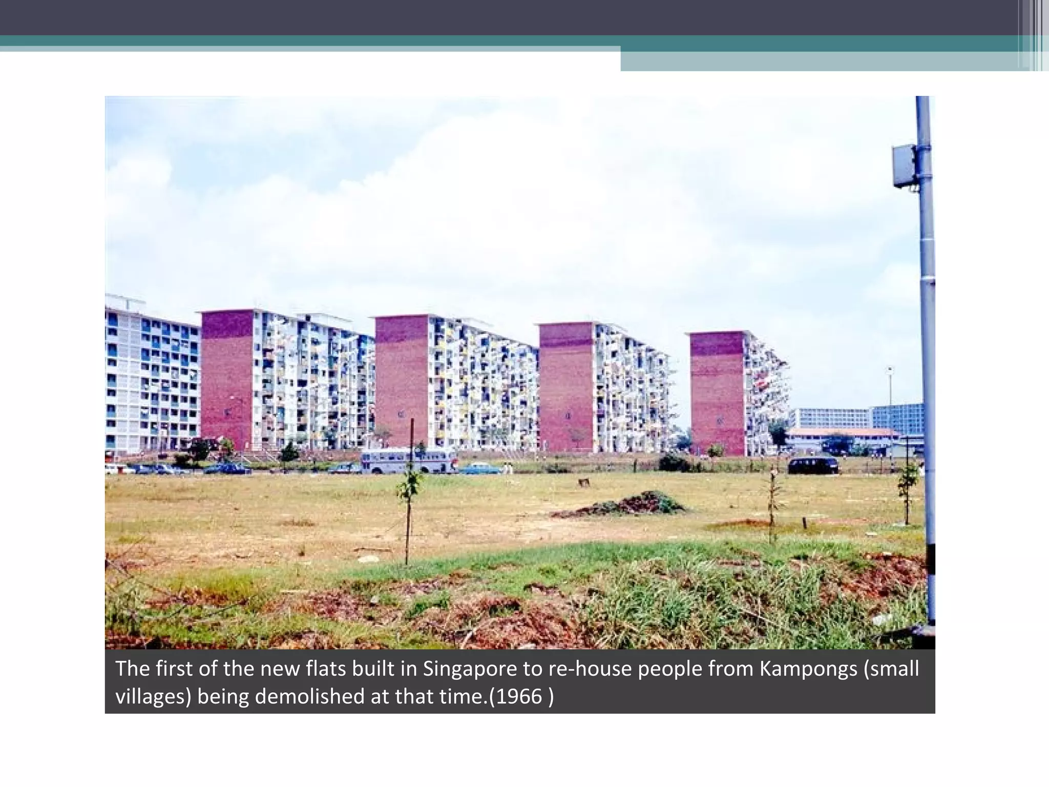 The first of the new flats built in Singapore to re-house people from Kampongs (small villages) being demolished at that time.(1966 ) 