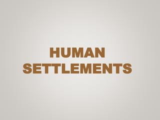 HUMAN
SETTLEMENTS
 