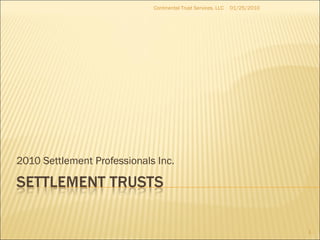 2010 Settlement Professionals Inc. 01/25/2010 Continental Trust Services, LLC 