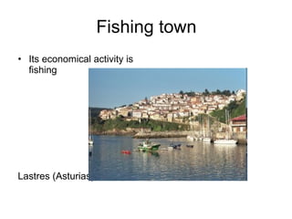 Fishing town Its economical activity is fishing Lastres (Asturias) 