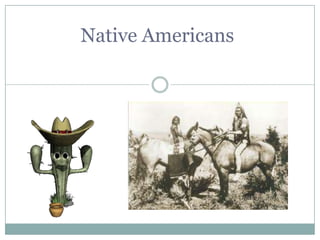 Native Americans
 