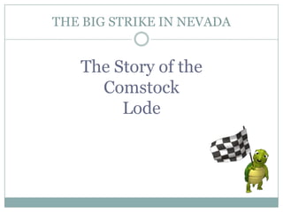 THE BIG STRIKE IN NEVADA


   The Story of the
     Comstock
        Lode
 