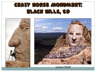 Crazy Horse Monument:
    Black Hills, SD




            Lakota Chief
 