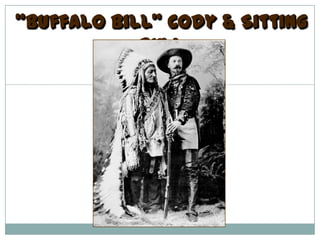 “Buffalo Bill” Cody & Sitting
            Bull
 