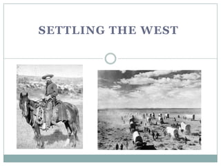 SETTLING THE WEST
 