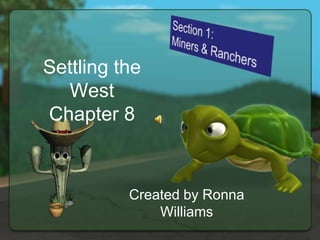 Settling the
  West
Chapter 8



          Created by Ronna
              Williams
 