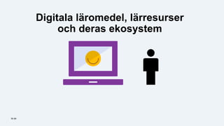 iis.seiis.se
Digitala läromedel, lärresurser
och deras ekosystem
 