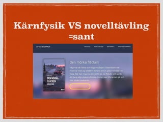 Kärnfysik VS novelltävling
=sant
 