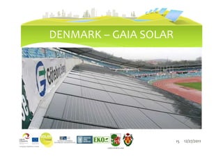 DENMARK – GAIA SOLAR




                                  15   12/27/2011
         LIEPĀJAS PILSĒTAS DOME
 
