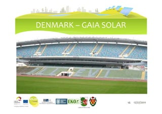 DENMARK – GAIA SOLAR




                                  16   12/27/2011
         LIEPĀJAS PILSĒTAS DOME
 