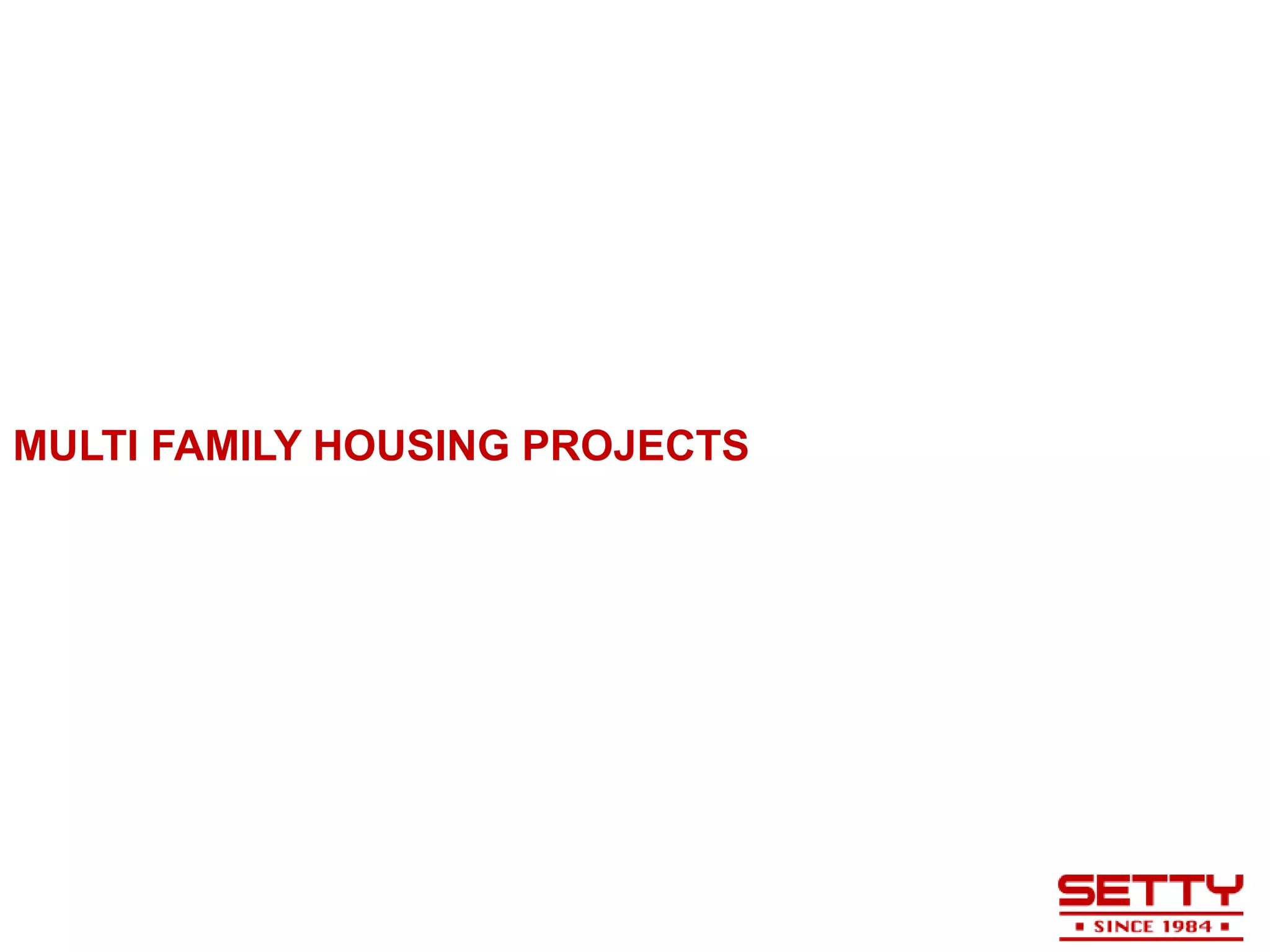 MULTI FAMILY HOUSING PROJECTS
 