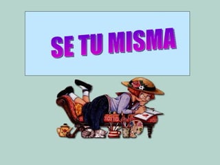 SE TU MISMA
