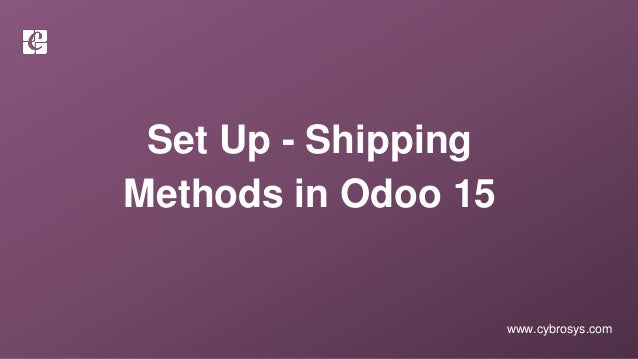 www.cybrosys.com
Set Up - Shipping
Methods in Odoo 15
 