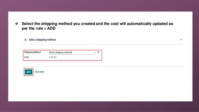 ❖ Select the shipping method you created and the cost will automatically updated as
per the rule > ADD
 