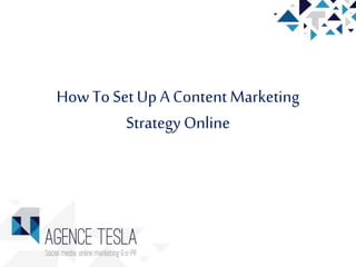 How ToSetUp A ContentMarketing
Strategy Online
 