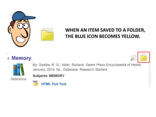 WHEN AN ITEM SAVED TO A FOLDER,
THE BLUE ICON BECOMES YELLOW.
 