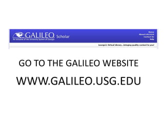 GO TO THE GALILEO WEBSITE
WWW.GALILEO.USG.EDU
 