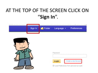 AT THE TOP OF THE SCREEN CLICK ON
“Sign In”.
 