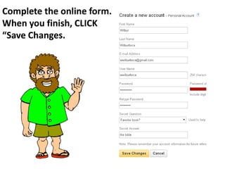 Complete the online form.
When you finish, CLICK
“Save Changes.
 