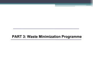 PART 3: Waste Minimization Programme
 