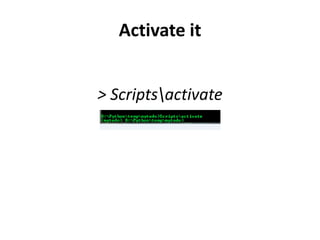 Activate it


> Scriptsactivate
 
