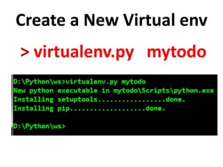 Create a New Virtual env
> virtualenv.py mytodo