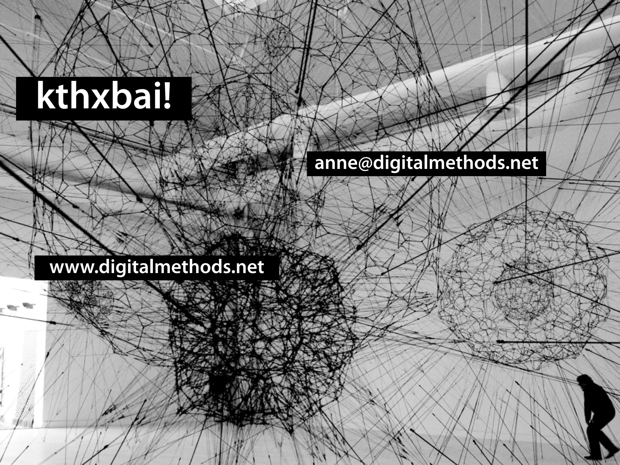 kthxbai!
                         anne@digitalmethods.net




www.digitalmethods.net
 