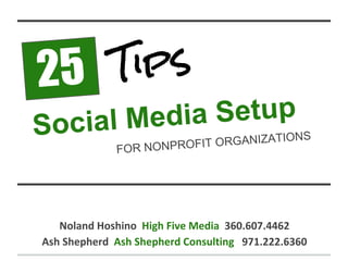25
Social Media Setup
Tips
FOR NONPROFIT ORGANIZATIONS
 