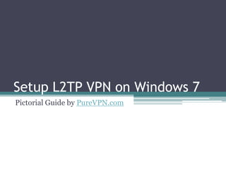 Setup L2TP VPN on Windows 7 Pictorial Guide by PureVPN.com 