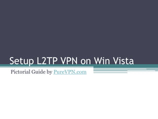 Setup L2TP VPN on Win Vista Pictorial Guide by PureVPN.com 