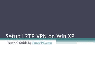 Setup L2TP VPN on Win XP Pictorial Guide by PureVPN.com 