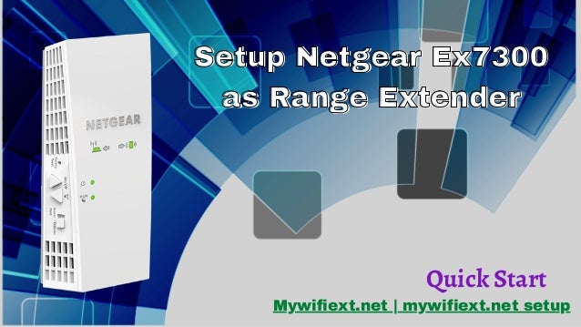 Setup Netgear Ex7300
Setup Netgear Ex7300
as Range Extender
as Range Extender
Mywifiext.net | mywifiext.net setup
Quick Start
 